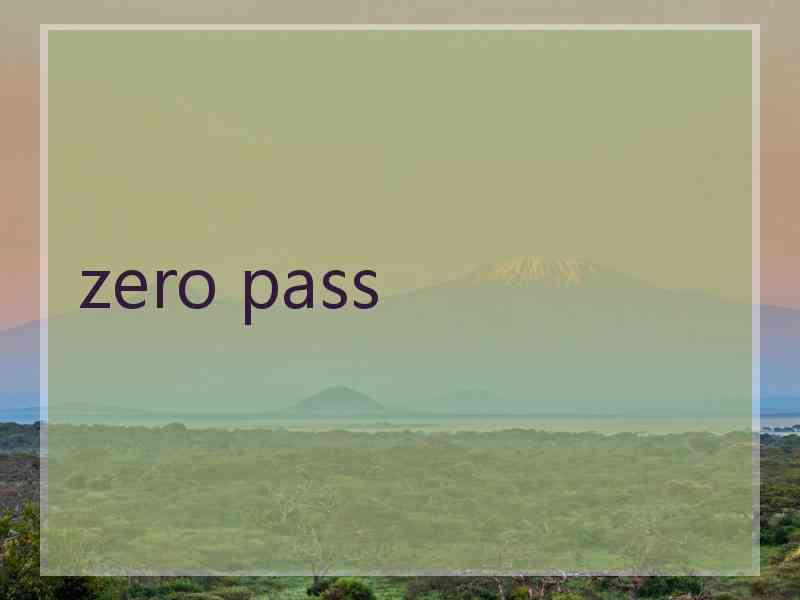 zero pass